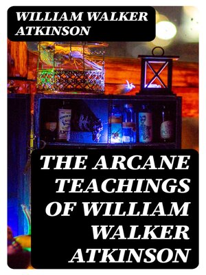 cover image of The Arcane Teachings of William Walker Atkinson